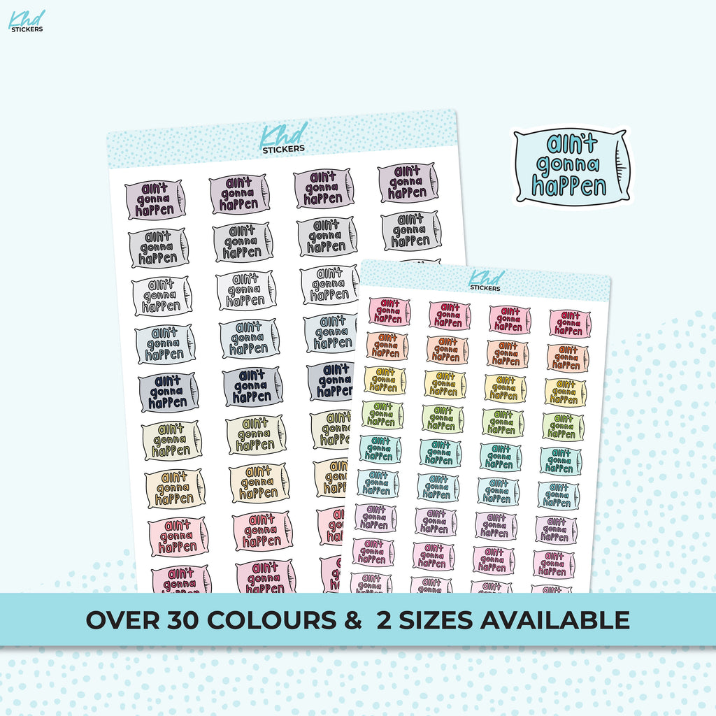 Aint Going To Happen Planner Stickers, Two sizes, Removable